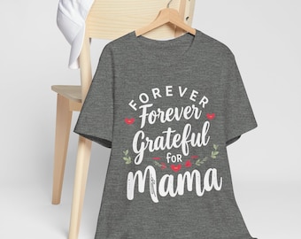 Forever Grateful Mama T-Shirt, Mother's Day Gift, Comfy Cotton Tee