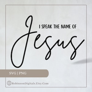 I Speak the name of Jesus Digital Download | Cricut Files | SVG | PNG | Christian T-Shirts