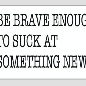 Be Brave Enough to Suck at Something New (2x3 morale patch)