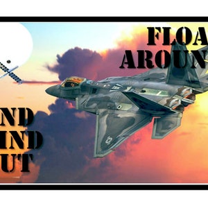 May include: A camouflage fighter jet flies through a cloudy sunset sky with the text "FLOAT AROUND AND FIND OUT" in black letters.