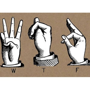 May include: Three hand gestures, each with a letter underneath. The first hand gesture is a 'W', the second is a 'T', and the third is an 'F'.
