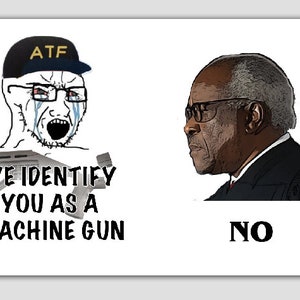May include: A cartoon image of a person wearing an ATF hat and crying, with the text "WE IDENTIFY YOU AS A MACHINE GUN" below. On the right side of the image is a cartoon of a judge with the text "NO" below.
