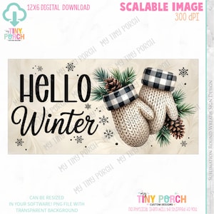 May include: A digital image with the text "Hello Winter" and decorative snowflakes. It features a pair of knitted mittens with black and white checked cuffs, pinecones, and evergreen sprigs on a cream background. The design is a 30.5 x 15.2 cm digital download.