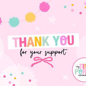 May include: A pink background with the words "THANK YOU for your support" in colorful letters. The image includes a pink bow, pom-poms, stars, and a logo that says "my TINY PORCH CUSTOM DESIGNS".