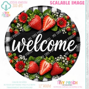 May include: A round welcome sign with a black and white buffalo plaid background. The sign features the word "welcome" in white script, surrounded by red strawberries, flowers, and green leaves. The sign is 12 inches in diameter.