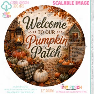 May include: A round sign with a fall theme, featuring the text "Welcome to our Pumpkin Patch." The design includes pumpkins, a lantern, and a small wooden house. The sign is 12 inches in diameter.