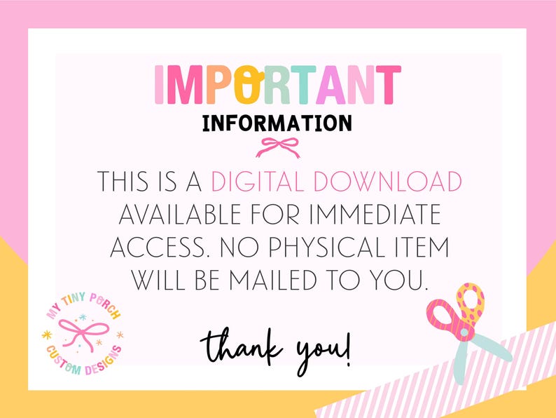 May include: A digital download announcement with the text "IMPORTANT INFORMATION" in colorful letters. The text states that it is a digital download available for immediate access, and no physical item will be mailed. A logo and scissors are also included.