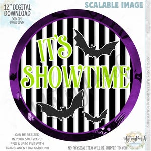 May include: A round Halloween-themed digital design with the text "IT'S SHOWTIME" in green, surrounded by black bats. The design features a black and white striped background, a purple border, and the text "12" DIGITAL DOWNLOAD".