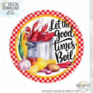 May include: A 12-inch round sublimation wreath sign design featuring a red and white checkered background with a yellow circle in the center. The circle contains a pot of crawfish, corn on the cob, lemons, garlic, and red peppers. The text "Let the good times Boil" is written in black cursive lettering.