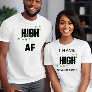 420 Friendly Couples Shirt, High AF, I Have High Standards, Funny Weed T-Shirts, Cannabis Smokers Shirts, Marijuana Shirts For Men and Women