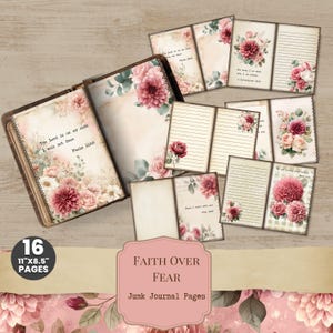 May include: A collection of 16 vintage-style junk journal pages, each measuring 11" x 8.5". The pages feature floral designs with pink and burgundy flowers, and inspirational quotes. The words "Faith Over Fear" are also visible.