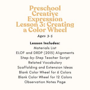 May include: A white educational resource titled "Preschool Creative Expression Lesson 3: Creating a Color Wheel" for ages 3-5. The lesson includes a materials list, teacher script, vocabulary, and color wheel templates.