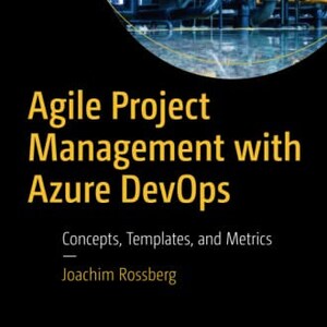 May include: Book cover with a yellow and black design. The title is "Agile Project Management with Azure DevOps". The subtitle is "Concepts, Templates, and Metrics". The author is Joachim Rossberg. The publisher is Apress.