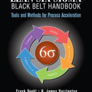May include: Book cover with a colorful diagram of the Lean Six Sigma process, titled "The Lean Six Sigma Black Belt Handbook: Tools and Methods for Process Acceleration". The diagram shows the five phases of the process: Define, Measure, Analyze, Improve, and Control. The book is by Frank Voehl, H. James Harrington, Chuck Mignosa, and Rich Charron.