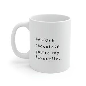 Neben Schokolade bist du mein Favorit - Keramiktasse 11oz