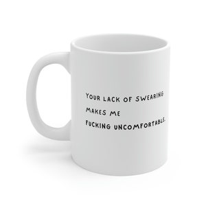 Your Lack Of Swearing Makes Me Uncomfortable Rude Humour - Ceramic Mug 11oz