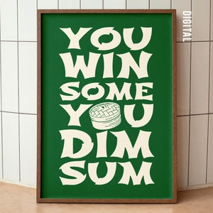 You Win Some You Dim Sum Printable Wall Art, Modern Asian Style, Food Poster, Unique Gift, Kitchen Decor, Encouragement, Dim Sum Art
