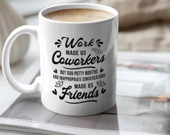 Work Made Us Coworkers 11 Oz Mug, Colleague gift, Funny Coffee Mug,Sarcastic Mug, Funny Office Gift, Birthday Gift