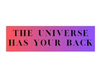 The Universe Has Your Back Bumper Sticker