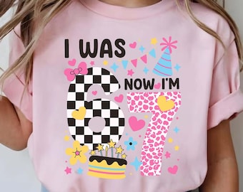 I Was 6 Now I Am 7 PNG, Funny 7th Birthday Png, I Was 6 Now I Am 7 Meme Design, Viral 6 to 7 Shirt Sublimation File