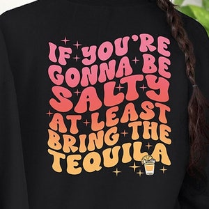 If You&#39;re Gonna Be Salty At Least Bring The Tequila PNG | Tequila PNG