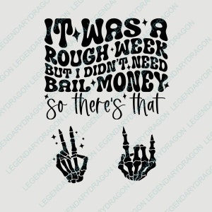 It Was A Rough Week But I Didn&#39;t Need Bail Money So There&#39;s That Svg Png