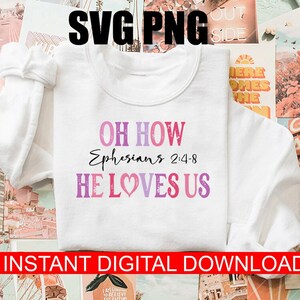 Oh How He Loves Us SVG, Oh How He Loves Us png, Inspirational Bible Verse Quotes png,Ephesians 2:4-8 png,Jesus valentine,christian valentine