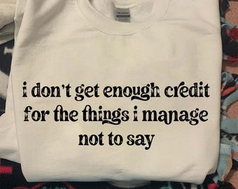 I Don’t Get Enough Credit For The Things I Manage Not To Say PNG, Funny Sarcastic Adult Humor Shirt Design