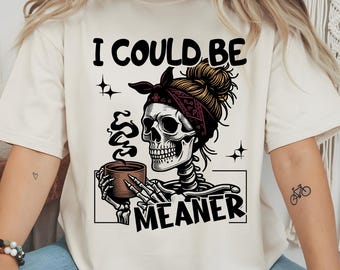 I Could Be Meaner PNG, Funny Sarcastic Quote PNG, Sassy Women Shirt Design, Trendy Humor Digital Download