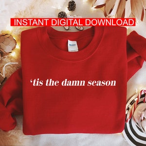 Tis The Damn Season Svg, Tis The Damn Season PNG , Christmas Sweatshirt, New Year Sweatshirt