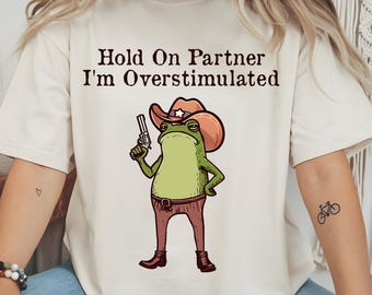 Hold On Partner Im Overstimulated Png, Funny Frog Png, Frog Meme Png, Cowboy Frog Png, Cowboy Aesthetic Shirt Design