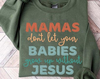 Mamas Don’t Let Your Babies Grow Up Without Jesus PNG, Christian Mom Shirt Sublimation, Faith Digital Design