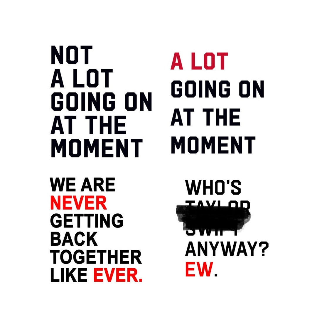 We Are Never Getting Back Together Like Ever PNG Not A Lot Going On At we-are-never-getting-back-together-like-ever-png-not-a-lot-going-on-at