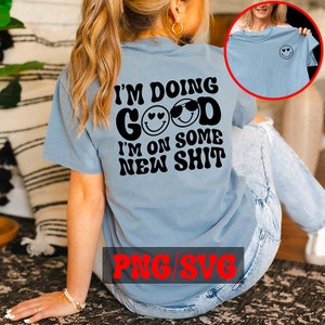 im doing good im on some new shit SVG-PNG, retro im doing good sublimation design, trendy front and back design, funny shirt png