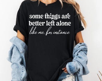 Some Things Are Better Left Alone PNG, Introvert Sarcastic Quote PNG, Funny Antisocial Shirt Design
