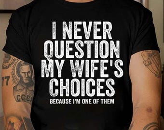 I Never Question My Wife’s Choices PNG, Funny Husband Sublimation Design, Husband Humor PNG, Sarcastic Digital Download