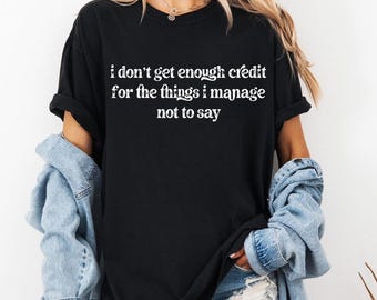 I Don’t Get Enough Credit For What I Don’t Say PNG, Funny Sarcastic Quote PNG, Adult Humor Shirt Design