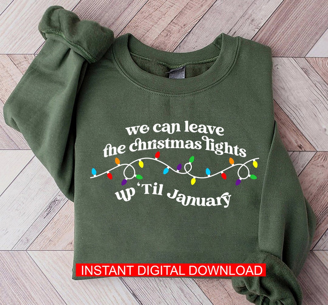 We Can Leave the Christmas Lights up 'til January SVG, We Can Leave the