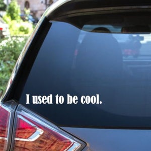 I used to be cool,  car decal, car sticker