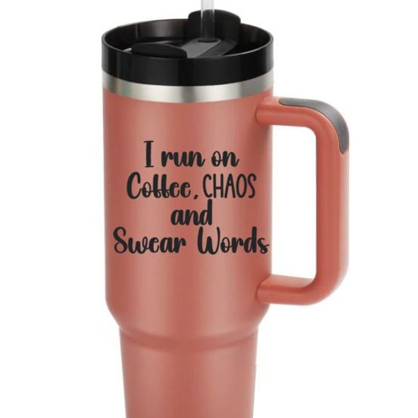 I run on Coffee, chaos, and swear words Stanley Cup Decal, Car Decal, Laptop decal