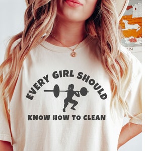 Every Girl Should Know How to Clean, Workout Shirt, Barbell Lifting Shirt, Funny Fitness Gift, Power Lifting, Comfort Colors, Pump Cover
