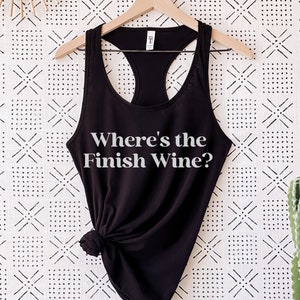 Where's the Finish Wine? Funny Running Tank Top, 5K Shirt, Wine Run Top, Wine Running Shirt, Funny Wine Saying Tank Top for Runners