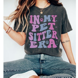 In My Pet Sitter Era Shirt, Funny Pet Sitter Shirt, Pet Sitter Shirt, Gift for Dog Walker, Dog Walker Shirt, Comfort Colors Pepper