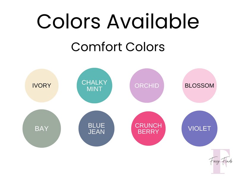 May include: Image displaying a color palette labeled "Comfort Colors." The palette includes circles in various shades: ivory, chalky mint, orchid, blossom, bay, blue jean, crunch berry, and violet. Text at the top reads "Colors Available."