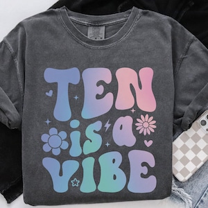 Ten is a Vibe Shirt, 10th Birthday Shirt, Birthday Gift, Girls Birthday Party Tee, 10 Year Old Birthday Gift, 10 is a Vibe