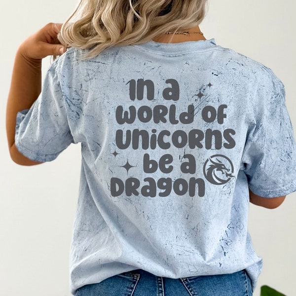 In a World of Unicorns Be a Dragon, Comfort Colors Shirt, Print on Back of Shirt, Pump Cover, Oversized T-Shirt