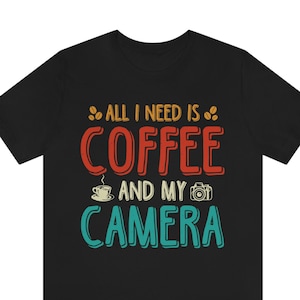 All I Need is Coffee & Camera Unisex T-shirt, Coffee Lover tshirt, Dad Joke tshirt, Men&#39;s tshirt, Camera tshirt,  Photography lover