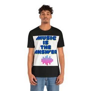 Music is The Answer TShirt