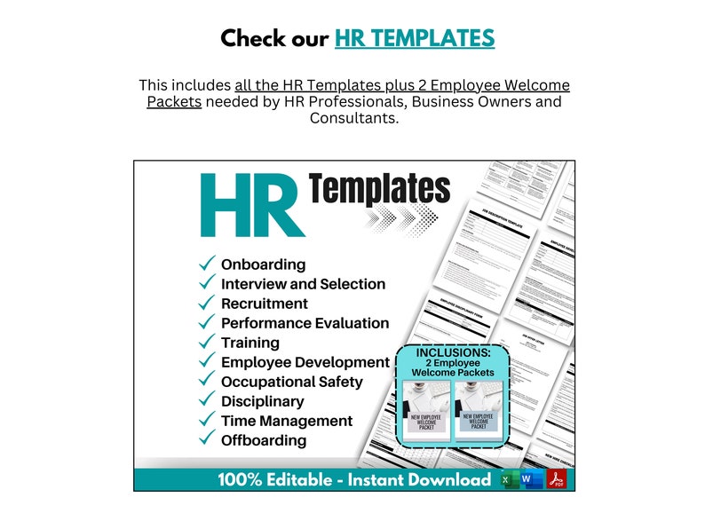 May include: A digital download of HR templates for onboarding, interview and selection, recruitment, performance evaluation, training, employee development, occupational safety, disciplinary, time management, and offboarding. The templates are 100% editable and include two employee welcome packets.