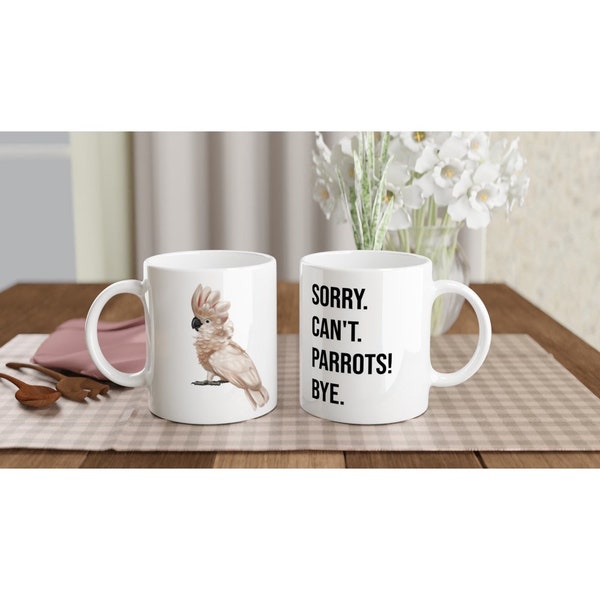 Coffee Cup | Sorry Can't PARROTS Bye! | Major Mitchell | Ceramic Mug | Aussie Wildlife Print with Fun Quote